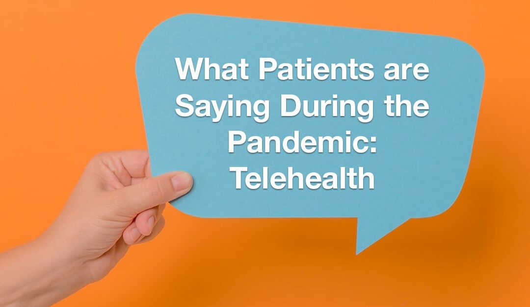 What Patients are Saying During the Pandemic: Telehealth