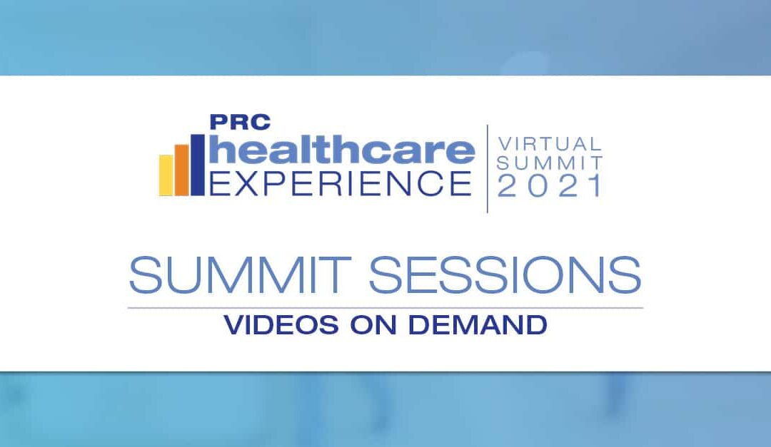 2021 PRC Healthcare Experience Virtual Summit OnDemand Sessions