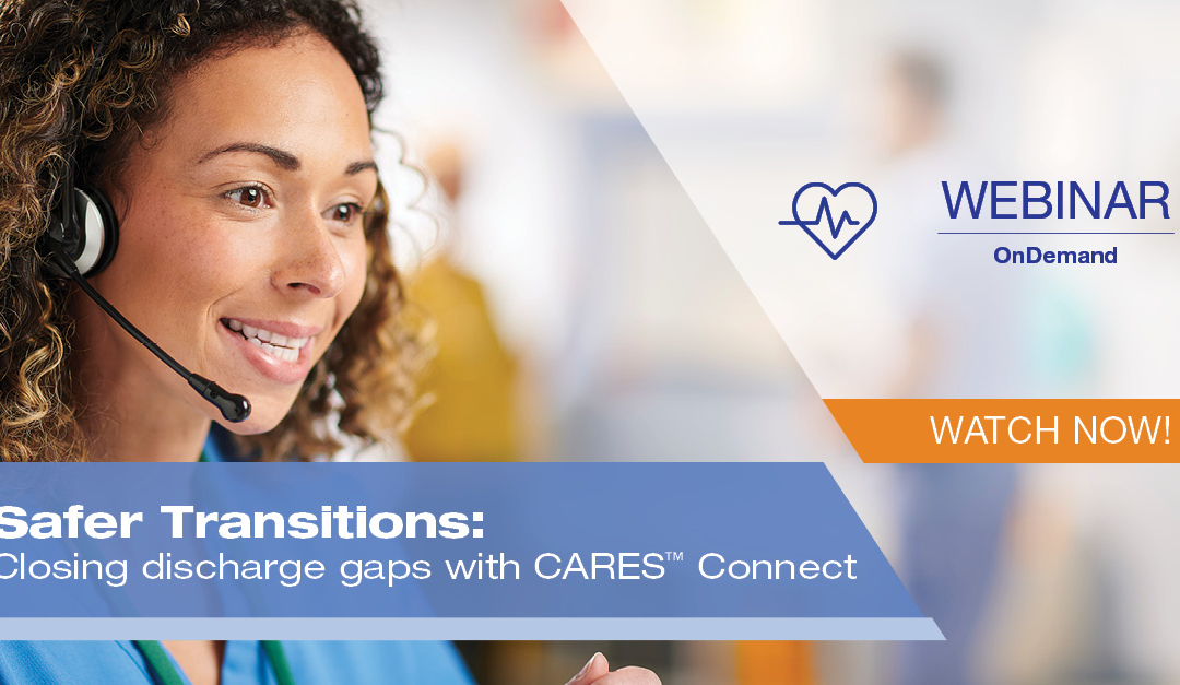 Safer Transitions: Closing discharge gaps with CARES™ Connect