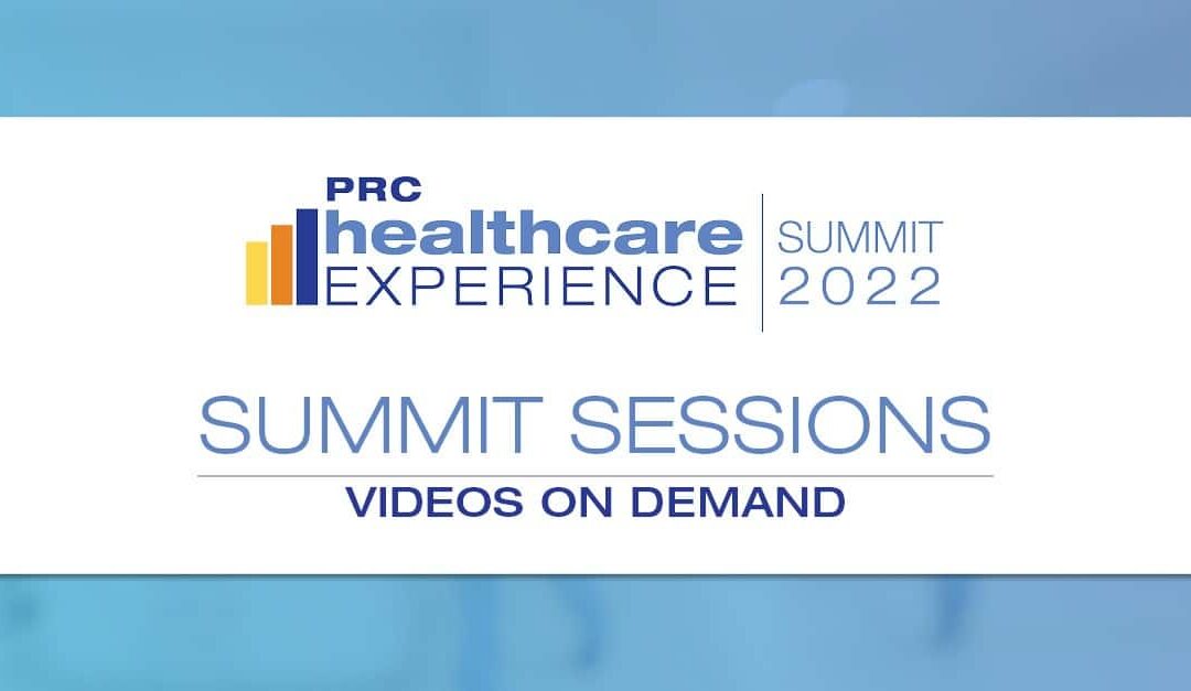 2022 PRC Healthcare Experience Summit OnDemand Sessions