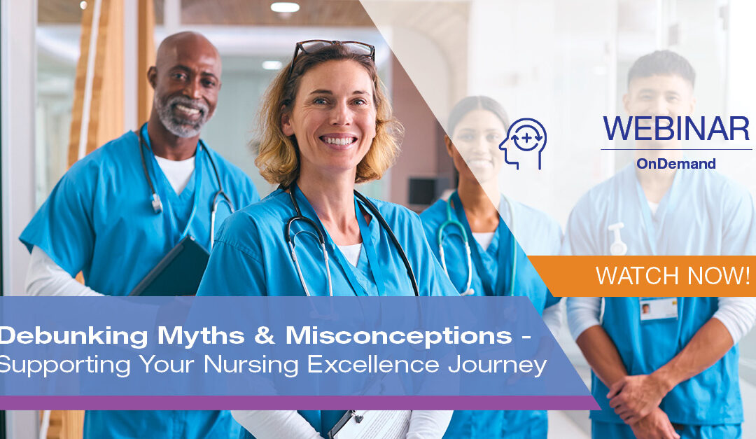 Debunking Myths & Misconceptions – Supporting Your Nursing Excellence Journey