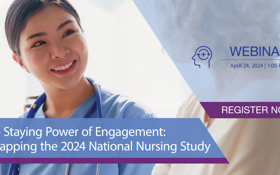 The Staying Power of Engagement: Recapping the 2024 National Nursing Study